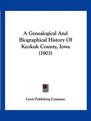 A Genealogical and Biographical History of Keokuk County, Iowa (1903)