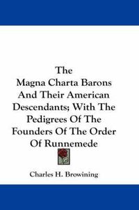 Cover image for The Magna Charta Barons and Their American Descendants; With the Pedigrees of the Founders of the Order of Runnemede