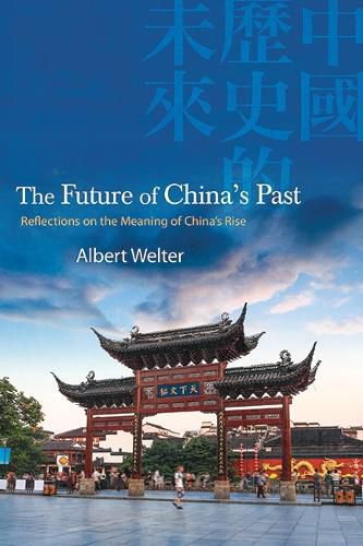 Cover image for The Future of China's Past: Reflections on the Meaning of China's Rise