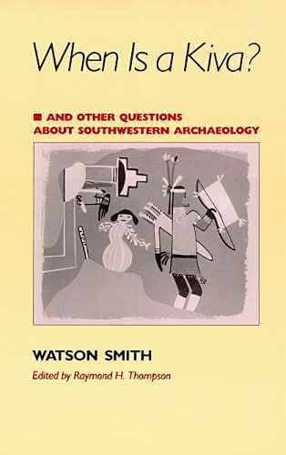 When is a Kiva? and Other Questions About Southwestern Archaeology