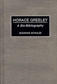 Cover image for Horace Greeley: A Bio-Bibliography