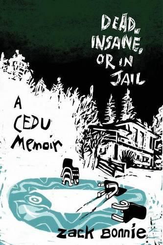 Cover image for Dead, Insane, or in Jail: A CEDU Memoir