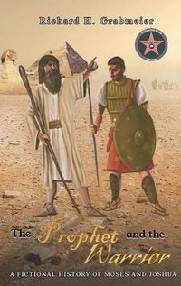 Cover image for The Prophet and the Warrior: A Fictional History of Moses and Joshua