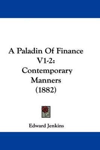 A Paladin of Finance V1-2: Contemporary Manners (1882)