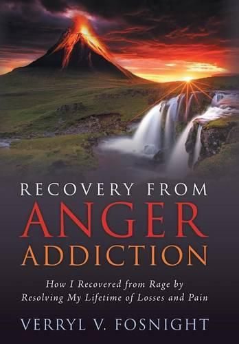 Cover image for Recovery from Anger Addiction: How I Recovered from Rage by Resolving My Lifetime of Losses and Pain