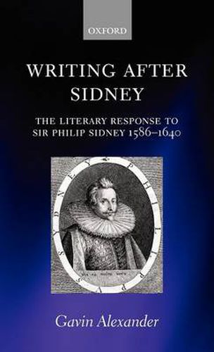 Cover image for Writing after Sidney: The Literary Response to Sir Philip Sidney 1586-1640