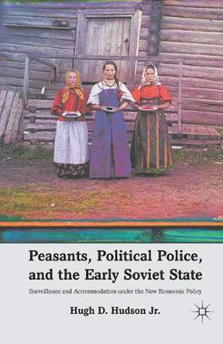 Cover image for Peasants, Political Police, and the Early Soviet State: Surveillance and Accommodation under the New Economic Policy