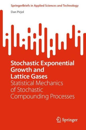 Cover image for Stochastic Exponential Growth and Lattice Gases: Statistical Mechanics of Stochastic Compounding Processes