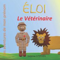Cover image for Eloi le veterinaire: Les aventures de mon prenom