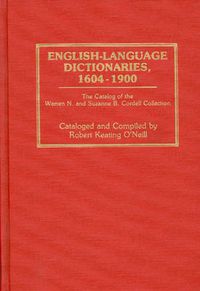 Cover image for English-Language Dictionaries, 1604-1900: The Catalog of the Warren N. and Suzanne B. Cordell Collection