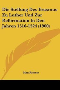 Cover image for Die Stellung Des Erasmus Zu Luther Und Zur Reformation in Den Jahren 1516-1524 (1900)