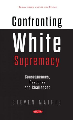 Cover image for Confronting White Supremacy: Consequences, Response and Challenges