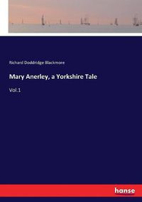 Cover image for Mary Anerley, a Yorkshire Tale: Vol.1