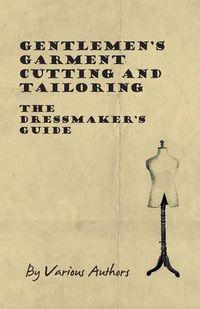 Cover image for Gentlemen's Garment Cutting and Tailoring - The Dressmaker's Guide