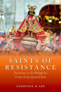 Cover image for Saints of Resistance: Devotions in the Philippines under Early Spanish Rule