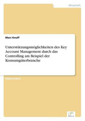 Cover image for Unterstutzungsmoeglichkeiten des Key Account Management durch das Controlling am Beispiel der Konsumguterbranche