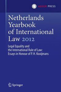 Cover image for Netherlands Yearbook of International Law 2012: Legal Equality and the International Rule of Law - Essays in Honour of P.H. Kooijmans