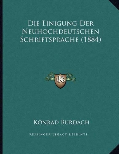 Die Einigung Der Neuhochdeutschen Schriftsprache (1884)