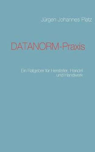 Cover image for DATANORM-Praxis: Ein Ratgeber fur Hersteller, Handel und Handwerk