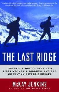 Cover image for The Last Ridge: The Epic Story of America's First Mountain Soldiers and the Assault on Hitler's Europe