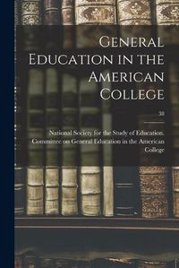 Cover image for General Education in the American College; 38