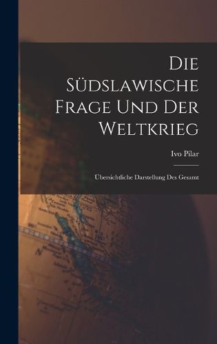 Cover image for Die suedslawische frage und der weltkrieg; uebersichtliche darstellung des gesamt