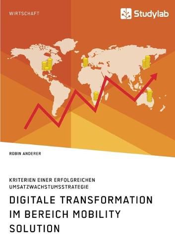 Cover image for Digitale Transformation im Bereich Mobility Solution. Kriterien einer erfolgreichen Umsatzwachstumsstrategie