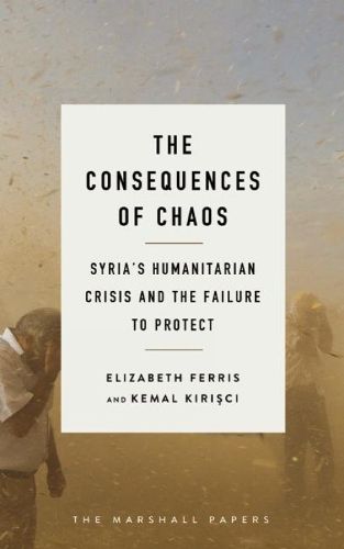 Cover image for The Consequences of Chaos: Syria's Humanitarian Crisis and the Failure to Protect