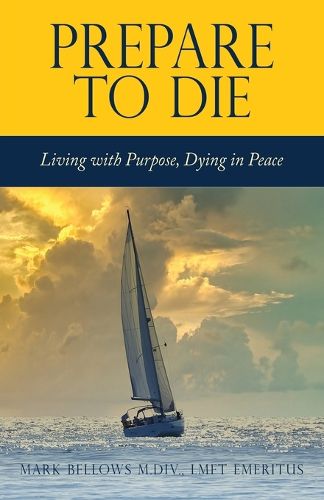 Cover image for Prepare to Die: Living with Purpose, Dying in Peace