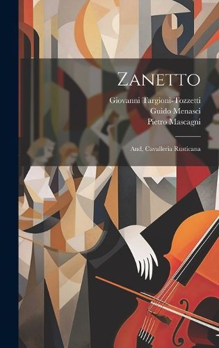 Cover image for Zanetto; And, Cavalleria Rusticana