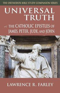 Cover image for Universal Truth: The Catholic Epistles of James, Peter, Jude and John