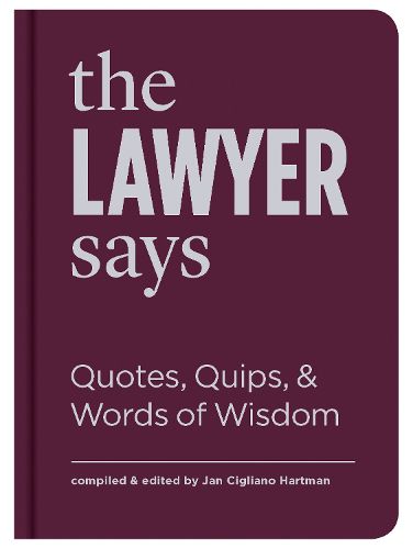 Cover image for The Lawyer Says: Quotes, Quips, and Words of Wisdom