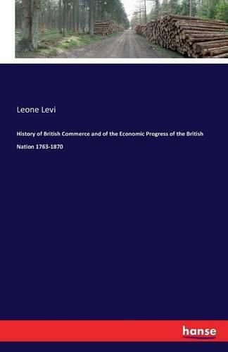 History of British Commerce and of the Economic Progress of the British Nation 1763-1870