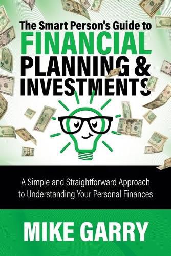 Cover image for The Smart Person's Guide to Financial Planning & Investments: A Simple and Straightforward Approach to Understanding Your Personal Finances