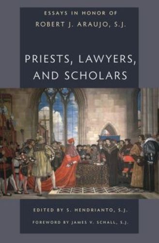 Cover image for Priests, Lawyers, and Scholars: Essays in Honor of Robet J. Araujo, SJ