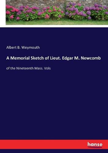 Cover image for A Memorial Sketch of Lieut. Edgar M. Newcomb: of the Nineteenth Mass. Vols