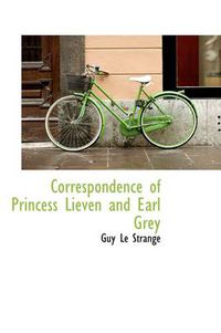 Cover image for Correspondence of Princess Lieven and Earl Grey