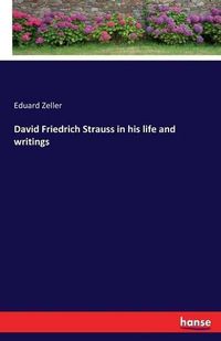 Cover image for David Friedrich Strauss in his life and writings