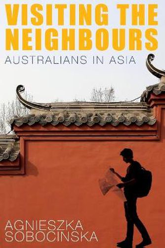 Cover image for Visiting the Neighbours: Australians in Asia