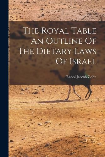 Cover image for The Royal Table An Outline Of The Dietary Laws Of Israel