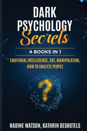 Cover image for Dark Psychology Secrets: 4 Books 1 - Emotional Intelligence, CBT, Manipulation, How to Analyze People
