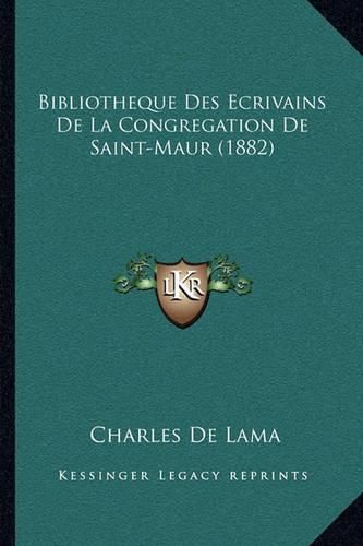 Bibliotheque Des Ecrivains de La Congregation de Saint-Maur (1882)