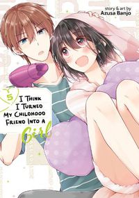 Cover image for I Think I Turned My Childhood Friend Into a Girl Vol. 5