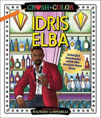 Cover image for Crush and Color: Idris Elba: Colorful Fantasies with the Sexiest Man Ever
