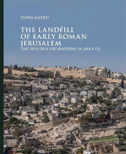Cover image for The Landfill of Early Roman Jerusalem: The 2013-2014 Excavations in Area D3