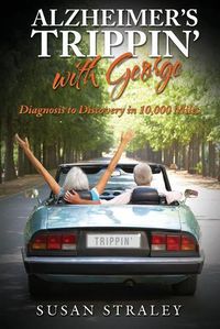 Cover image for Alzheimer's Trippin' with George: Diagnosis to Discovery in 10,000 Miles