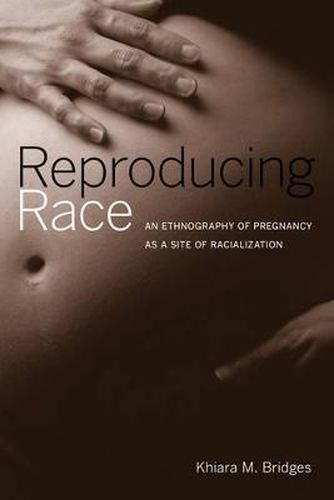 Cover image for Reproducing Race: An Ethnography of Pregnancy as a Site of Racialization