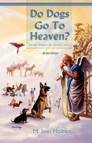 Cover image for Do Dogs Go to Heaven? Revised Edition: Eternal Answers for Animal Lovers