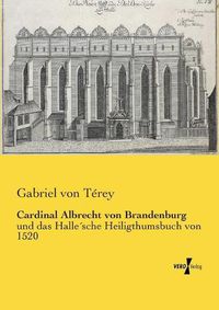 Cover image for Cardinal Albrecht von Brandenburg: und das Hallesche Heiligthumsbuch von 1520