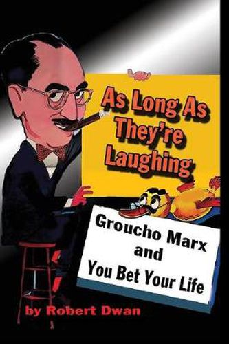 As Long As They're Laughing: Groucho Marx and You Bet Your Life